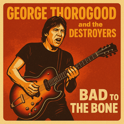 George Thorogood & The Destroyers: Bad to the Bone