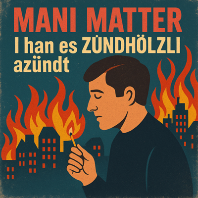 Mani Matter: I han es Zündhölzli azündt
