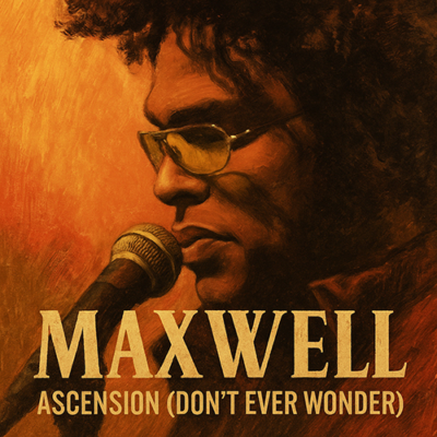 Maxwell: Ascension (Don’t Ever Wonder)