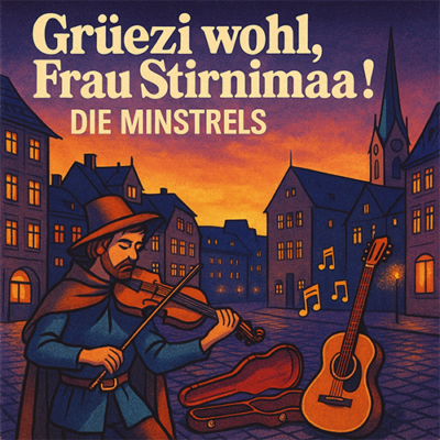Minstrels: Grüezi wohl Frau Stirnimaa